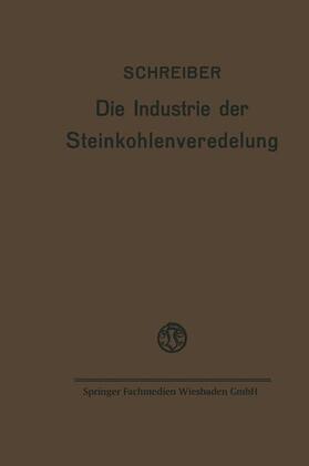 Schreiber |  Die Industrie der Steinkohlenveredelung | Buch |  Sack Fachmedien