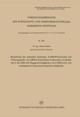 Endres |  Berechnung der optimalen Leistungen, Kraftstoffverbräuche und Wirkungsgrade von Luftfahrt-Gasturbinen-Triebwerken am Boden und in der Höhe bei Fluggeschwindigkeiten von 0–2000 km/h und vorgegebenen Düsenausströmgeschwindigkeiten | eBook | Sack Fachmedien