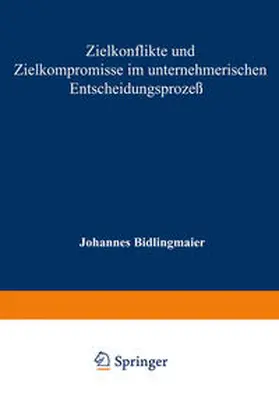 Bidlingmaier |  Zielkonflikte und Zielkompromisse im unternehmerischen Entscheidungsprozeß | eBook | Sack Fachmedien