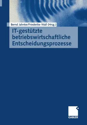 Wall / Jahnke | IT-gestützte betriebswirtschaftliche Entscheidungsprozesse | Buch | 978-3-663-05865-6 | sack.de