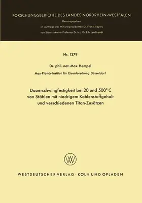 Hempel |  Dauerschwingfestigkeit bei 20 und 500°C von Stählen mit niedrigem Kohlenstoffgehalt und verschiedenen Titan-Zusätzen | Buch |  Sack Fachmedien