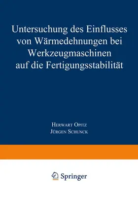 Opitz |  Untersuchung des Einflusses von Wärmedehnungen bei Werkzeugmaschinen auf die Fertigungsstabilität | Buch |  Sack Fachmedien