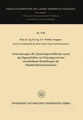 Wegener |  Untersuchungen der Spannungsverhältnisse sowie der Eigenschaften von Kräuselgarnen bei verschiedenen Einstellungen der Falschdrahtzwirnmaschinen | Buch |  Sack Fachmedien