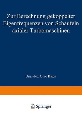 Kirch |  Zur Berechnung gekoppelter Eigenfrequenzen von Schaufeln axialer Turbomaschinen | Buch |  Sack Fachmedien