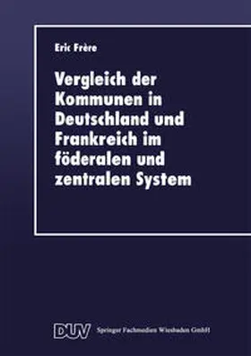 Vergleich der Kommunen in Deutschland und Frankreich im föderalen und zentralen System | E-Book | sack.de