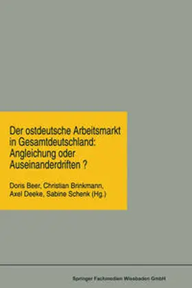 Beer / Brinkmann / Deeke | Der ostdeutsche Arbeitsmarkt in Gesamtdeutschland: Angleichung oder Auseinanderdriften? | E-Book | sack.de