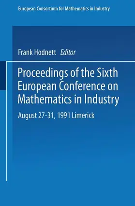 Hodnett |  Proceedings of the Sixth European Conference on Mathematics in Industry August 27¿31, 1991 Limerick | Buch |  Sack Fachmedien