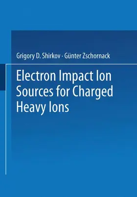 Zschornack / Shirkov |  Electron Impact Ion Sources for Charged Heavy Ions | Buch |  Sack Fachmedien