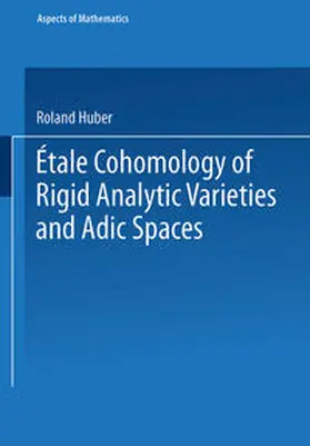 Huber |  Étale Cohomology of Rigid Analytic Varieties and Adic Spaces | eBook | Sack Fachmedien