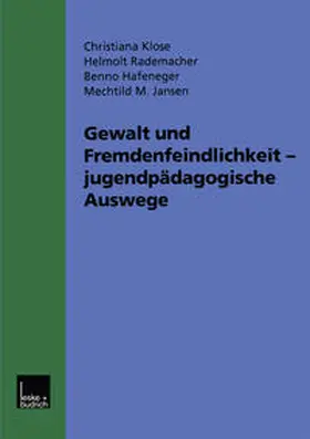 Klose / Rademacher / Hafeneger |  Gewalt und Fremdenfeindlichkeit jugendpädagogische Auswege | eBook | Sack Fachmedien