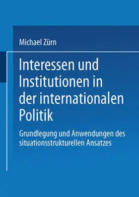 Zürn |  Interessen und Institutionen in der internationalen Politik | eBook | Sack Fachmedien