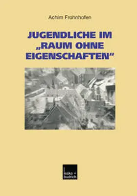 Frohnhofen |  Jugendliche im „Raum ohne Eigenschaften“ | eBook | Sack Fachmedien