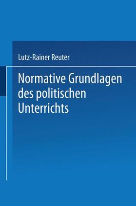 Reuter |  Reuter, L: Normative Grundlagen des politischen Unterrichts | Buch |  Sack Fachmedien