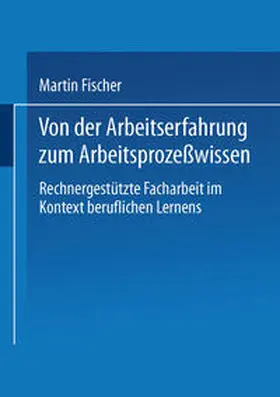 Fischer |  Von der Arbeitserfahrung zum Arbeitsprozeßwissen | eBook | Sack Fachmedien