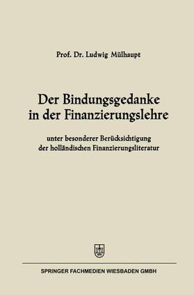 Mülhaupt |  Der Bindungsgedanke in der Finanzierungslehre | Buch |  Sack Fachmedien