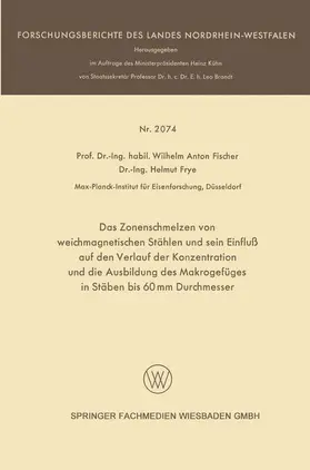 Frye / Fischer |  Das Zonenschmelzen von weichmagnetischen Stählen und sein Einfluß auf den Verlauf der Konzentration und die Ausbildung des Makrogefüges in Stäben bis 60 mm Durchmesser | Buch |  Sack Fachmedien