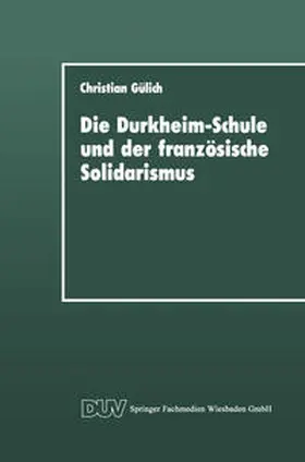 Gülich |  Die Durkheim-Schule und der französische Solidarismus | eBook | Sack Fachmedien