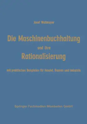 Wallmeyer |  Die Maschinenbuchhaltung und ihre Rationalisierung | Buch |  Sack Fachmedien