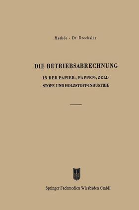 Drechsler / Mathée |  Die Betriebsabrechnung in der Papier-, Pappen-, Zellstoff- und Holzstoff-Industrie | Buch |  Sack Fachmedien