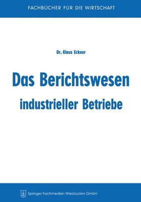 Eckner |  Das Berichtswesen industrieller Betriebe | Buch |  Sack Fachmedien