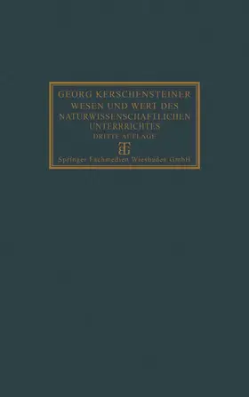 Kerschensteiner |  Wesen und Wert des naturwissenschaftlichen Unterrichtes | Buch |  Sack Fachmedien