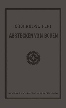 Seifert |  G.H.A. Kröhnkes Taschenbuch zum Abstecken von Bögen auf Eisenbahn- und Weglinien | Buch |  Sack Fachmedien