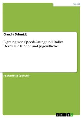 Schmidt |  Eignung von Speedskating und Roller Derby für Kinder und Jugendliche | Buch |  Sack Fachmedien