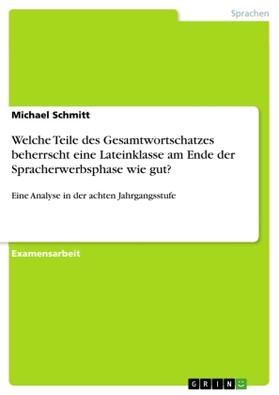 Schmitt |  Welche Teile des Gesamtwortschatzes beherrscht eine Lateinklasse am Ende der Spracherwerbsphase wie gut? | Buch |  Sack Fachmedien