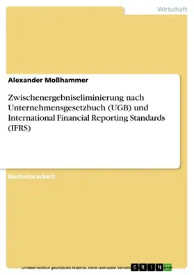 Moßhammer |  Zwischenergebniseliminierung nach Unternehmensgesetzbuch (UGB) und International Financial Reporting Standards (IFRS) | eBook | Sack Fachmedien