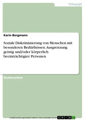 Bergmann |  Soziale Diskriminierung von Menschen mit besonderen Bedürfnissen. Ausgrenzung geistig und/oder körperlich beeinträchtigter Personen | eBook | Sack Fachmedien