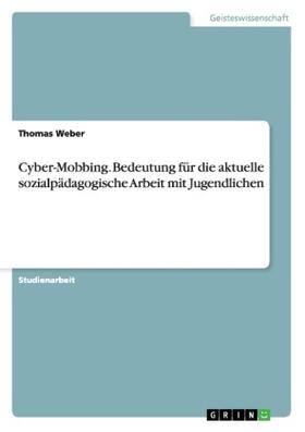 Weber |  Cyber-Mobbing. Bedeutung für die aktuelle sozialpädagogische Arbeit mit Jugendlichen | Buch |  Sack Fachmedien