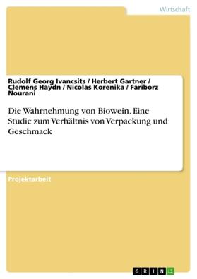 Ivancsits / Gartner / Nourani |  Die Wahrnehmung von Biowein. Eine Studie zum Verhältnis von Verpackung und Geschmack | Buch |  Sack Fachmedien