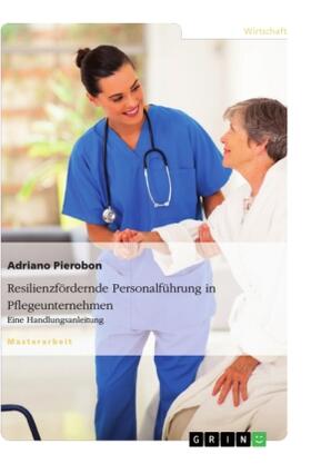 Pierobon |  Resilienzfördernde Personalführung in Pflegeunternehmen. Eine Handlungsanleitung | Buch |  Sack Fachmedien