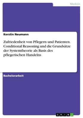 Neumann |  Zufriedenheit von Pflegern und Patienten. Conditional Reasoning und die Grundsätze der Systemtheorie als Basis des pflegerischen Handelns | Buch |  Sack Fachmedien