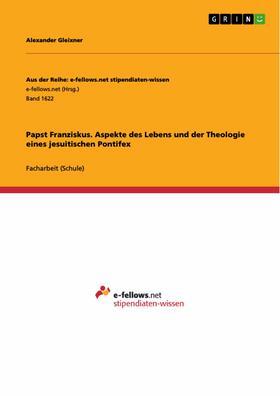 Gleixner |  Papst Franziskus. Aspekte des Lebens und der Theologie eines jesuitischen Pontifex | eBook | Sack Fachmedien
