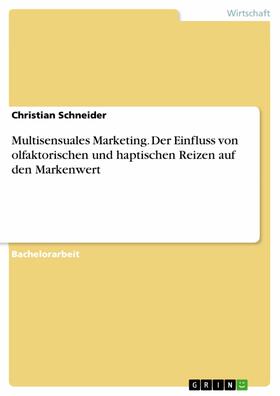 Schneider |  Multisensuales Marketing. Der Einfluss von olfaktorischen und haptischen Reizen auf den Markenwert | eBook | Sack Fachmedien