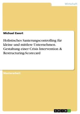 Ewert |  Holistisches Sanierungscontrolling für kleine und mittlere Unternehmen. Gestaltung einer Crisis Intervention & Restructuring-Scorecard | Buch |  Sack Fachmedien