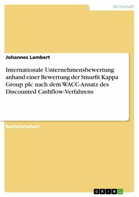 Lambert |  Internationale Unternehmensbewertung anhand einer Bewertung der Smurfit Kappa Group plc nach dem WACC-Ansatz des Discounted Cashflow-Verfahrens | eBook | Sack Fachmedien