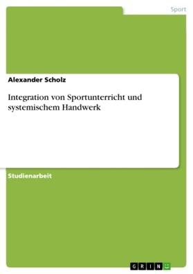 Scholz |  Integration von Sportunterricht und systemischem Handwerk | Buch |  Sack Fachmedien