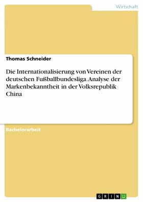 Schneider |  Die Internationalisierung von Vereinen der deutschen Fußballbundesliga. Analyse der Markenbekanntheit in der Volksrepublik China | eBook | Sack Fachmedien