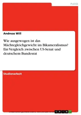 Will |  Wie ausgewogen ist das Mächtegleichgewicht im Bikameralismus? Ein Vergleich zwischen US-Senat und deutschem Bundesrat | eBook | Sack Fachmedien