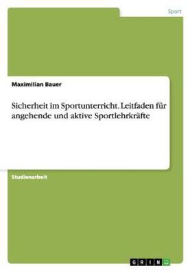 Bauer |  Sicherheit im Sportunterricht. Leitfaden für angehende und aktive Sportlehrkräfte | Buch |  Sack Fachmedien