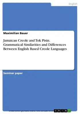 Bauer |  Jamaican Creole and Tok Pisin. Grammatical Similarities and Differences Between English Based Creole Languages | eBook | Sack Fachmedien