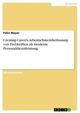 Mayer |  Creating Careers. Arbeitnehmerüberlassung von Fachkräften als moderne Personaldienstleistung | eBook | Sack Fachmedien