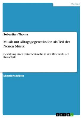 Thoma |  Musik mit Alltagsgegenständen als Teil der Neuen Musik | Buch |  Sack Fachmedien