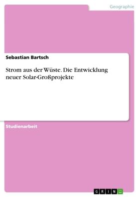 Bartsch |  Strom aus der Wüste. Die Entwicklung neuer Solar-Großprojekte | Buch |  Sack Fachmedien