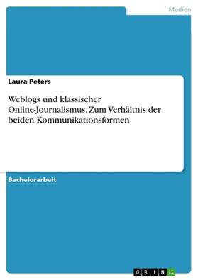 Peters |  Weblogs und klassischer Online-Journalismus. Zum Verhältnis der beiden Kommunikationsformen | Buch |  Sack Fachmedien