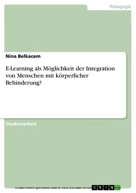 Belkacem |  E-Learning als Möglichkeit der Integration von Menschen mit körperlicher Behinderung? | eBook | Sack Fachmedien