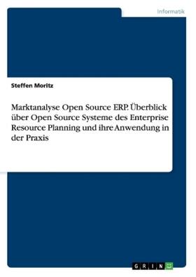 Moritz |  Marktanalyse Open Source ERP. Überblick über Open Source Systeme des Enterprise Resource Planning und ihre Anwendung in der Praxis | Buch |  Sack Fachmedien