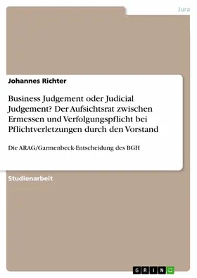 Richter |  Business Judgement oder Judicial Judgement? Der Aufsichtsrat zwischen Ermessen und Verfolgungspflicht bei Pflichtverletzungen durch den Vorstand | eBook | Sack Fachmedien